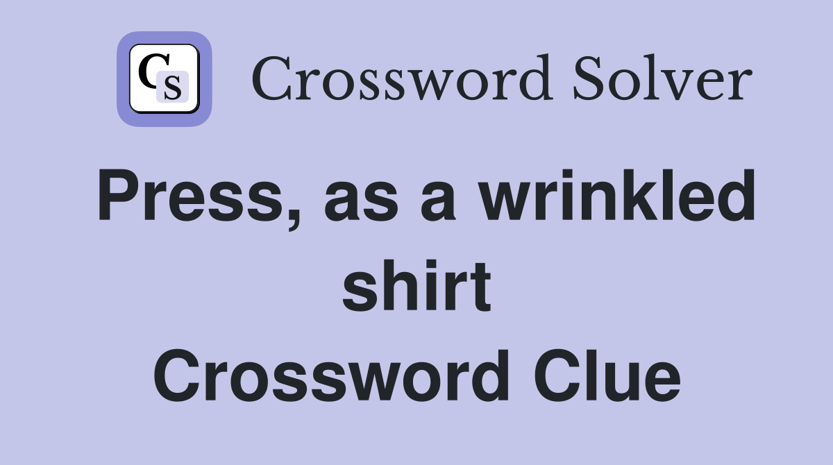 Press, as a wrinkled shirt Crossword Clue