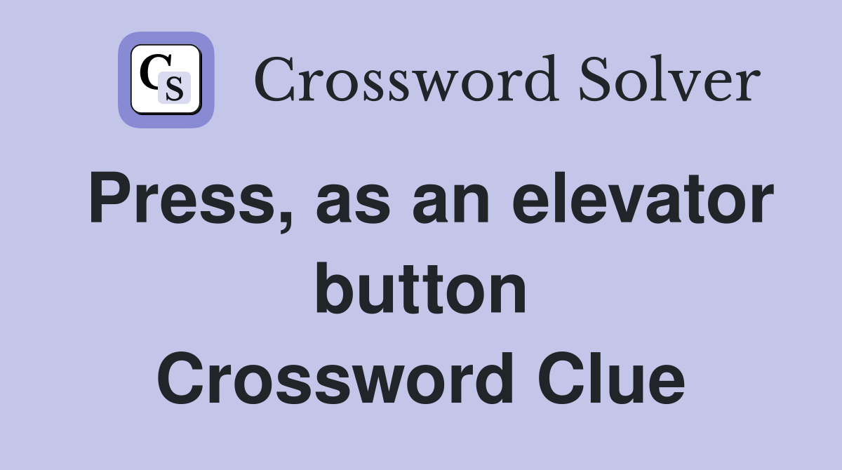 Press, as an elevator button Crossword Clue