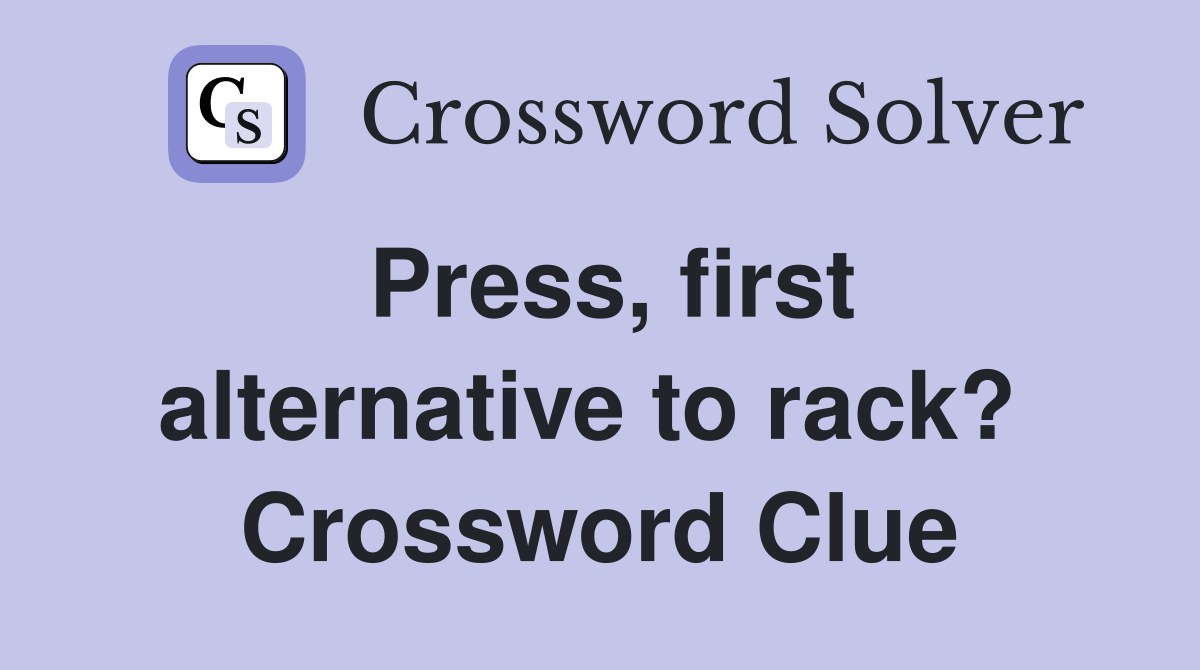 Press, first alternative to rack?  Crossword Clue