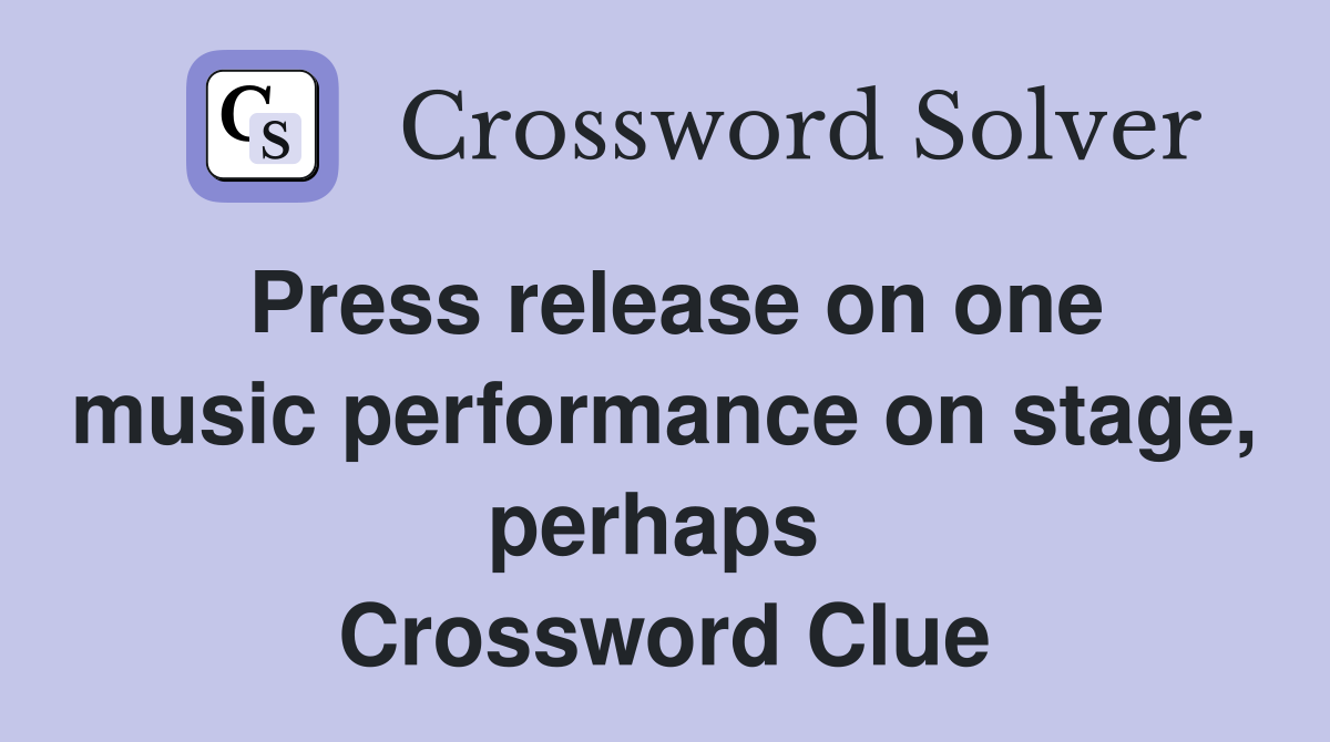 Press release on one music performance on stage, perhaps  Crossword Clue