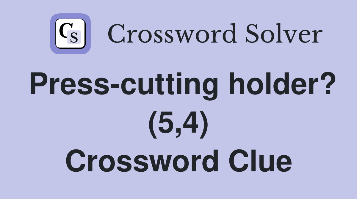 Press-cutting holder? (5,4) Crossword Clue
