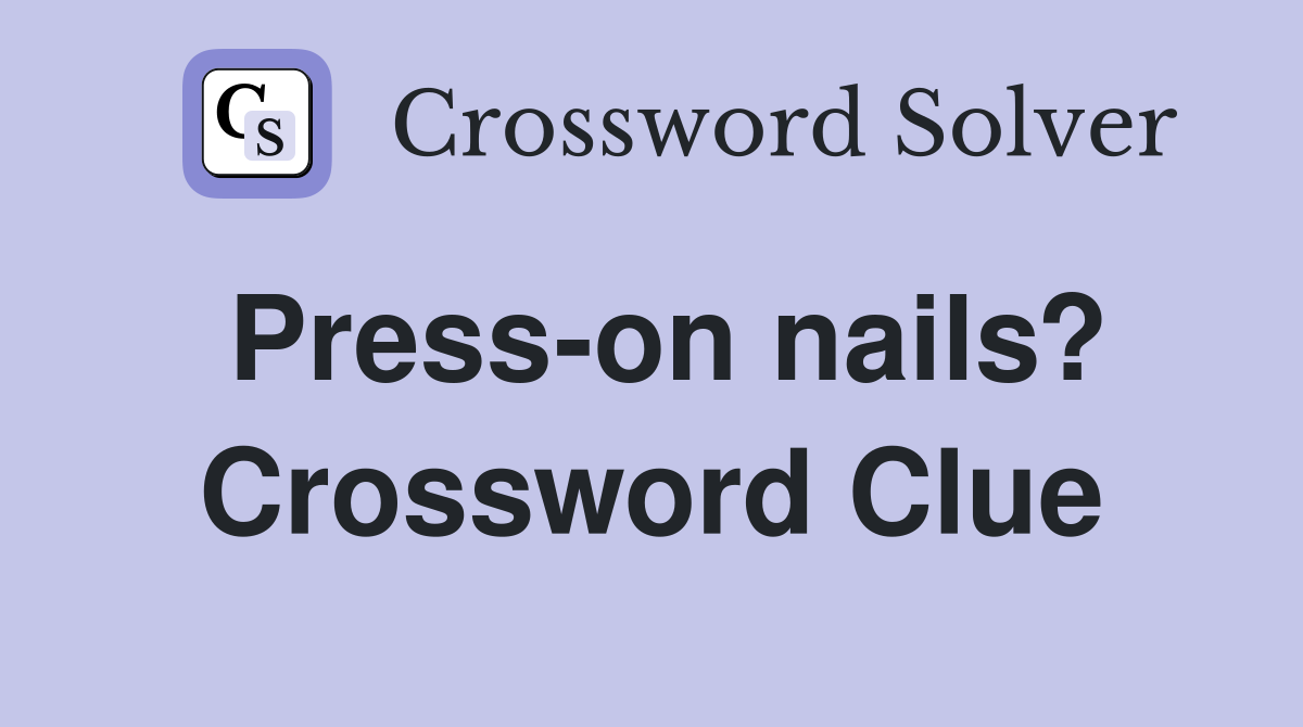 Press-on nails? Crossword Clue