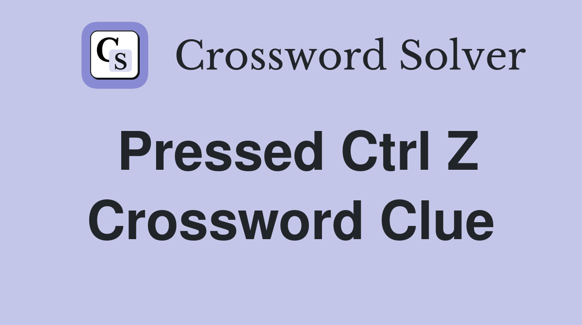 Pressed Ctrl Z Crossword Clue