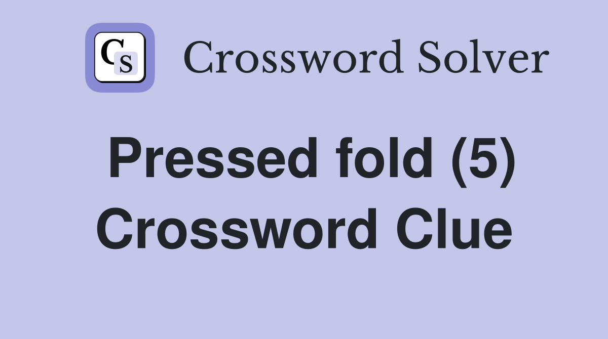 Pressed fold (5) Crossword Clue