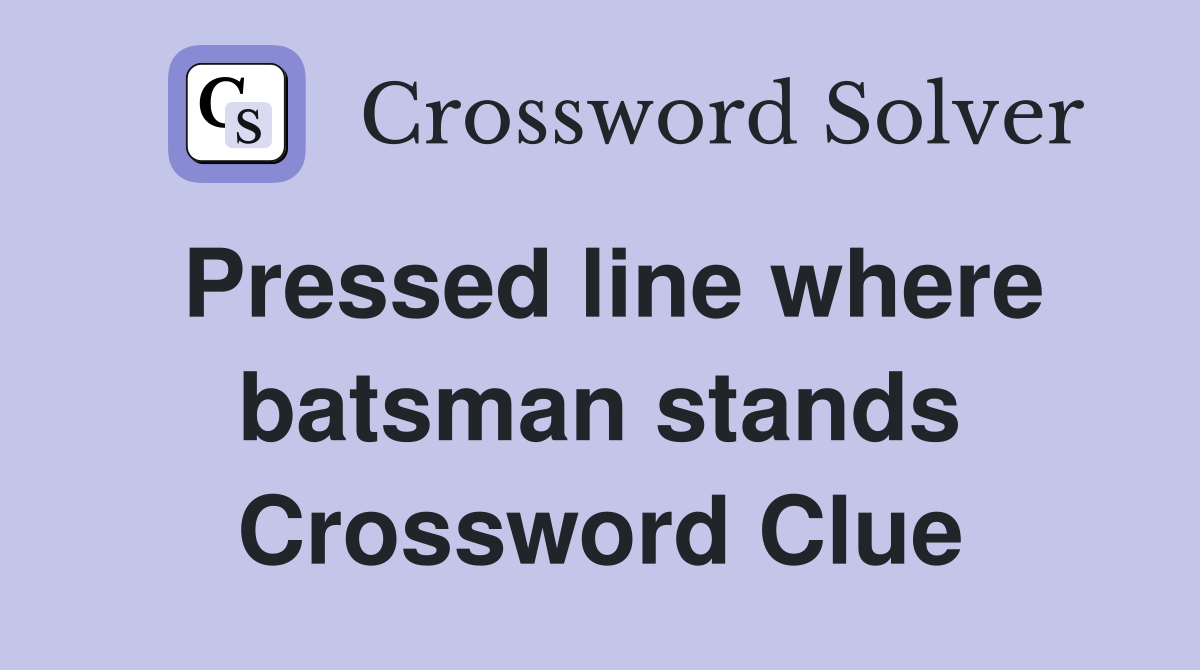 Pressed line where batsman stands Crossword Clue
