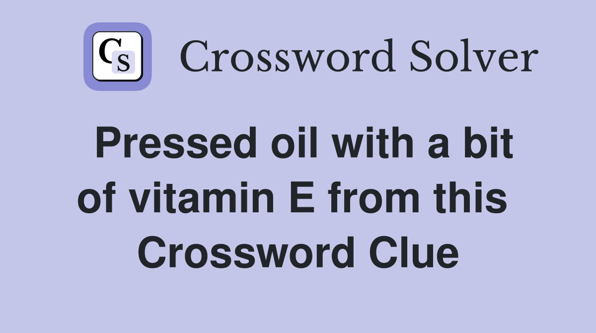 Pressed oil with a bit of vitamin E from this  Crossword Clue