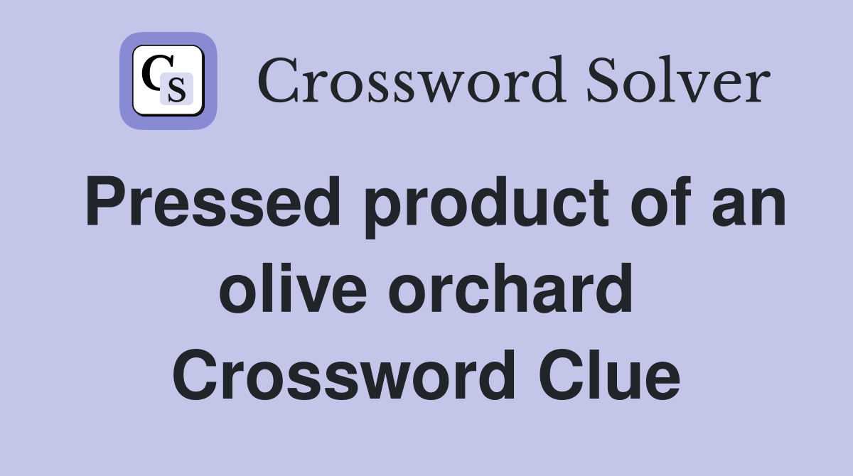 Pressed product of an olive orchard Crossword Clue