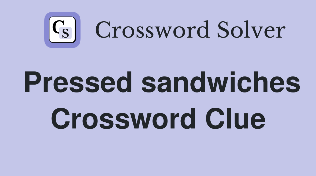 Pressed sandwiches Crossword Clue