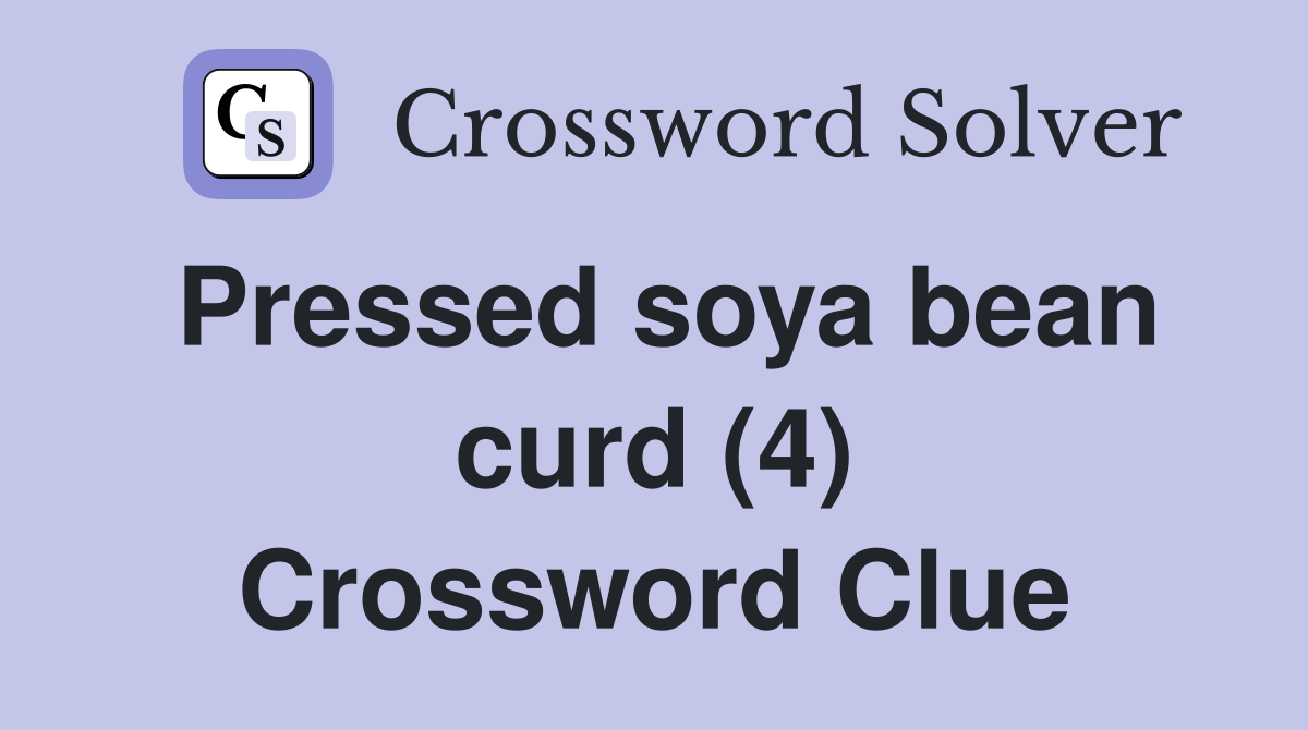 Pressed soya bean curd (4) Crossword Clue