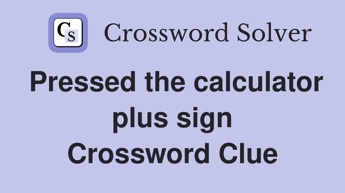 Pressed the calculator plus sign Crossword Clue