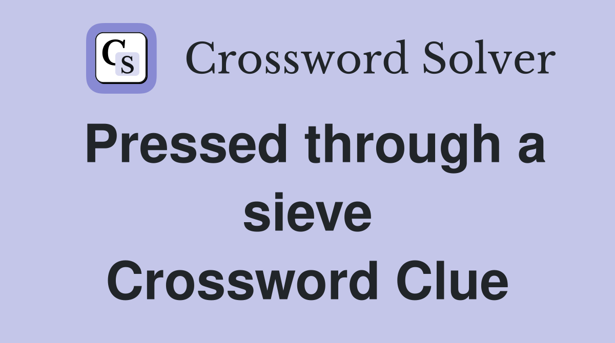 Pressed through a sieve Crossword Clue