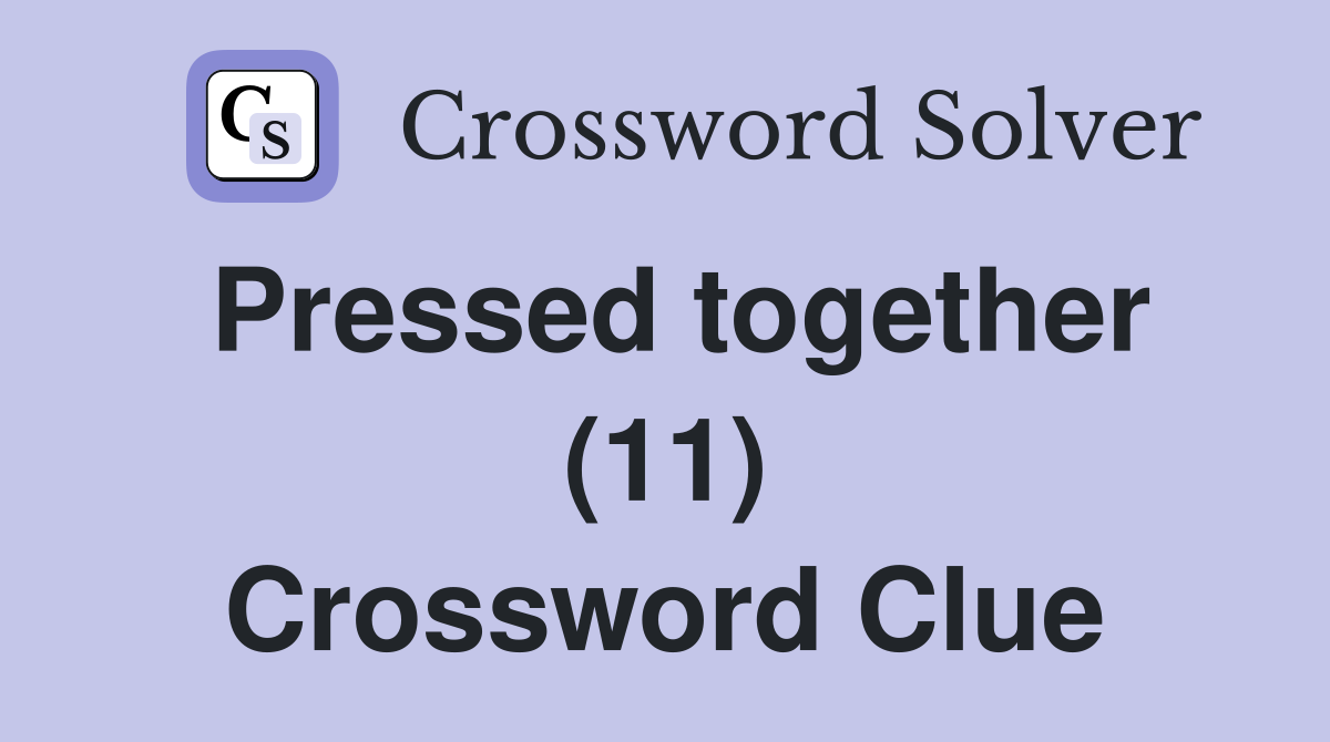 Pressed together (11) Crossword Clue