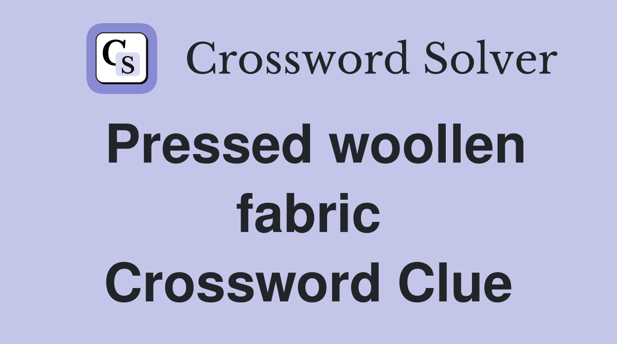 Pressed woollen fabric Crossword Clue