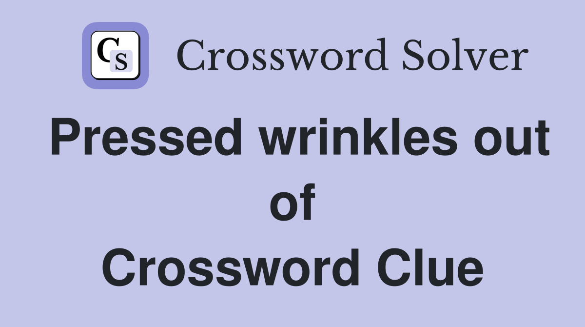 Pressed wrinkles out of Crossword Clue