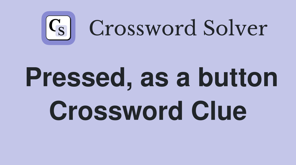 Pressed, as a button Crossword Clue