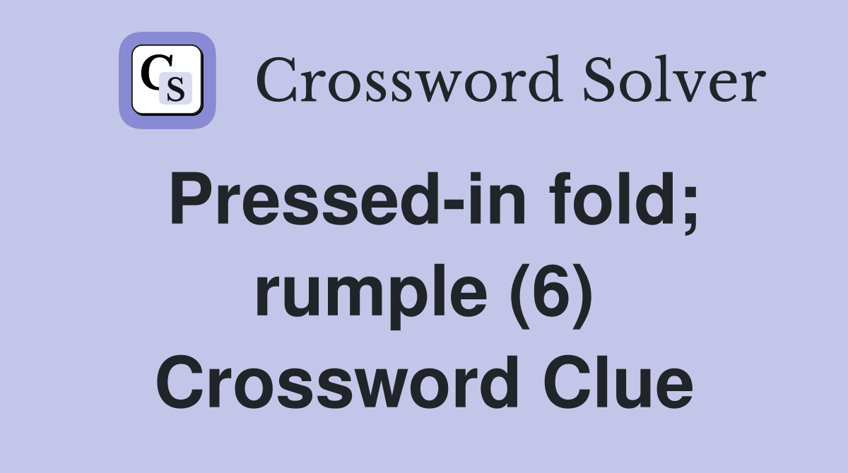 Pressed-in fold; rumple (6) Crossword Clue