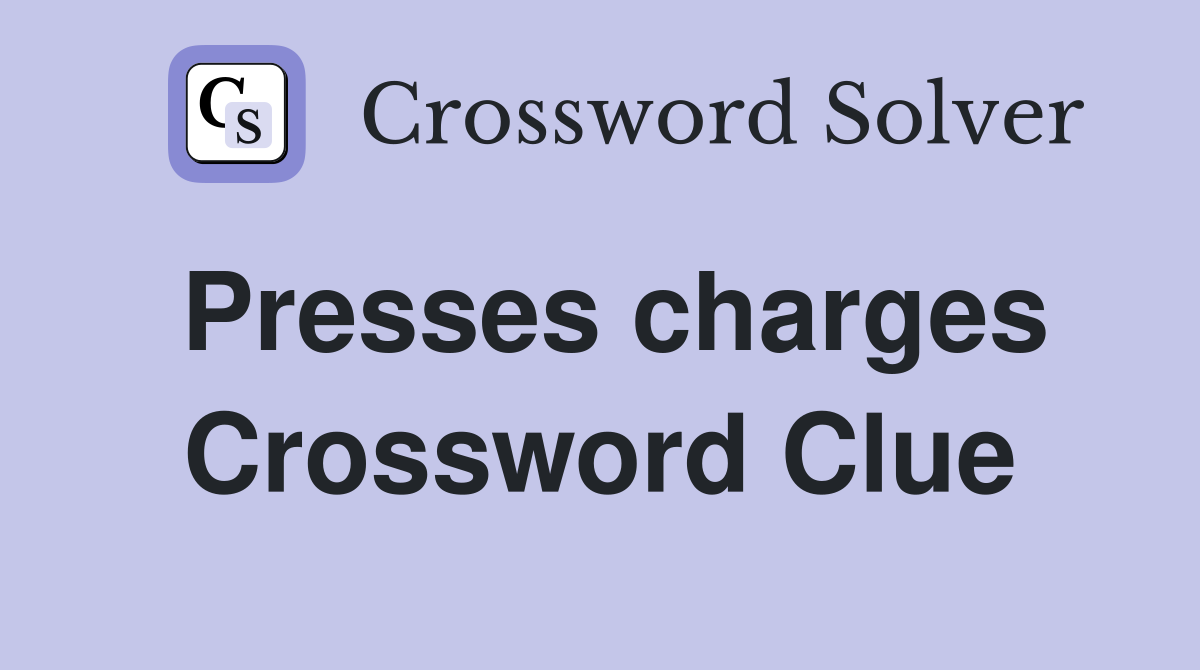 Presses charges Crossword Clue