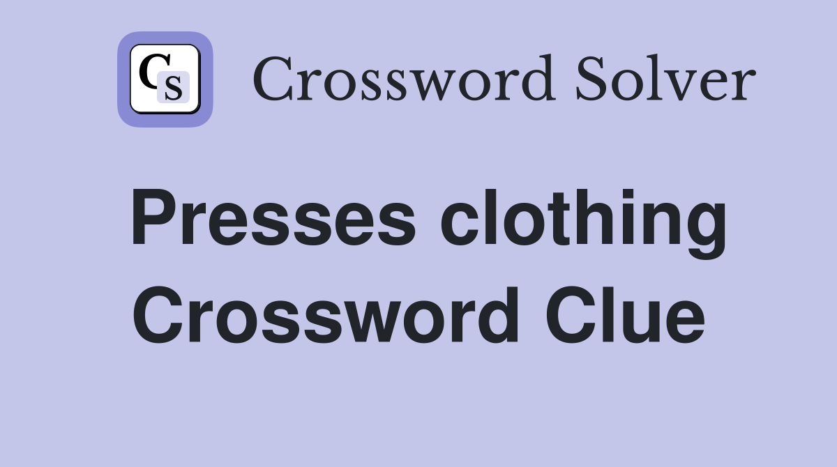 Presses clothing Crossword Clue