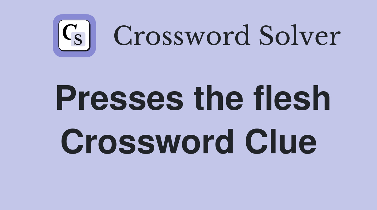 Presses the flesh Crossword Clue