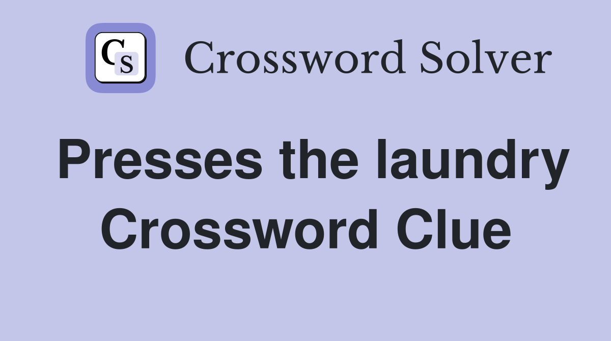 Presses the laundry Crossword Clue