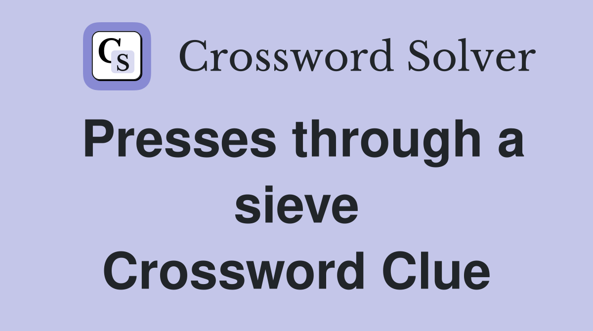 Presses through a sieve Crossword Clue