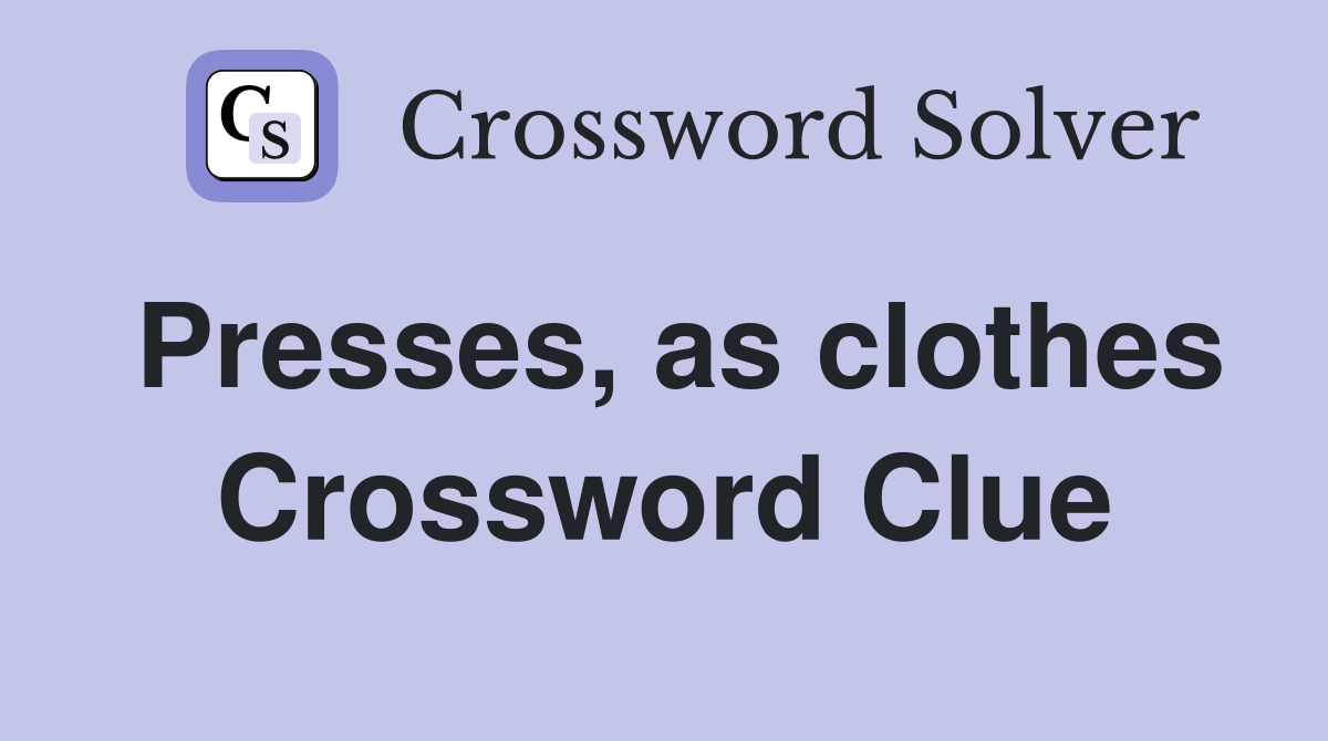 Presses, as clothes Crossword Clue
