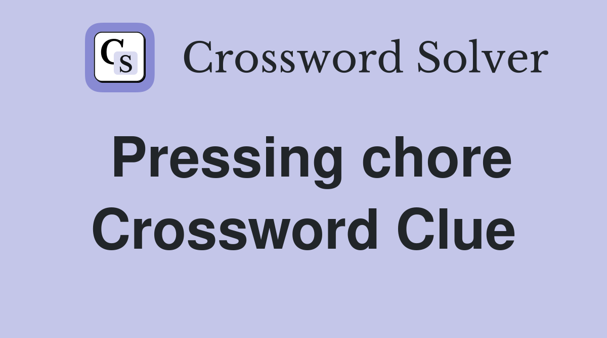 Pressing chore Crossword Clue