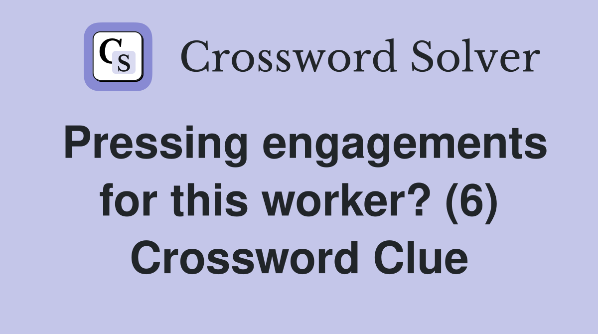 Pressing engagements for this worker? (6) Crossword Clue