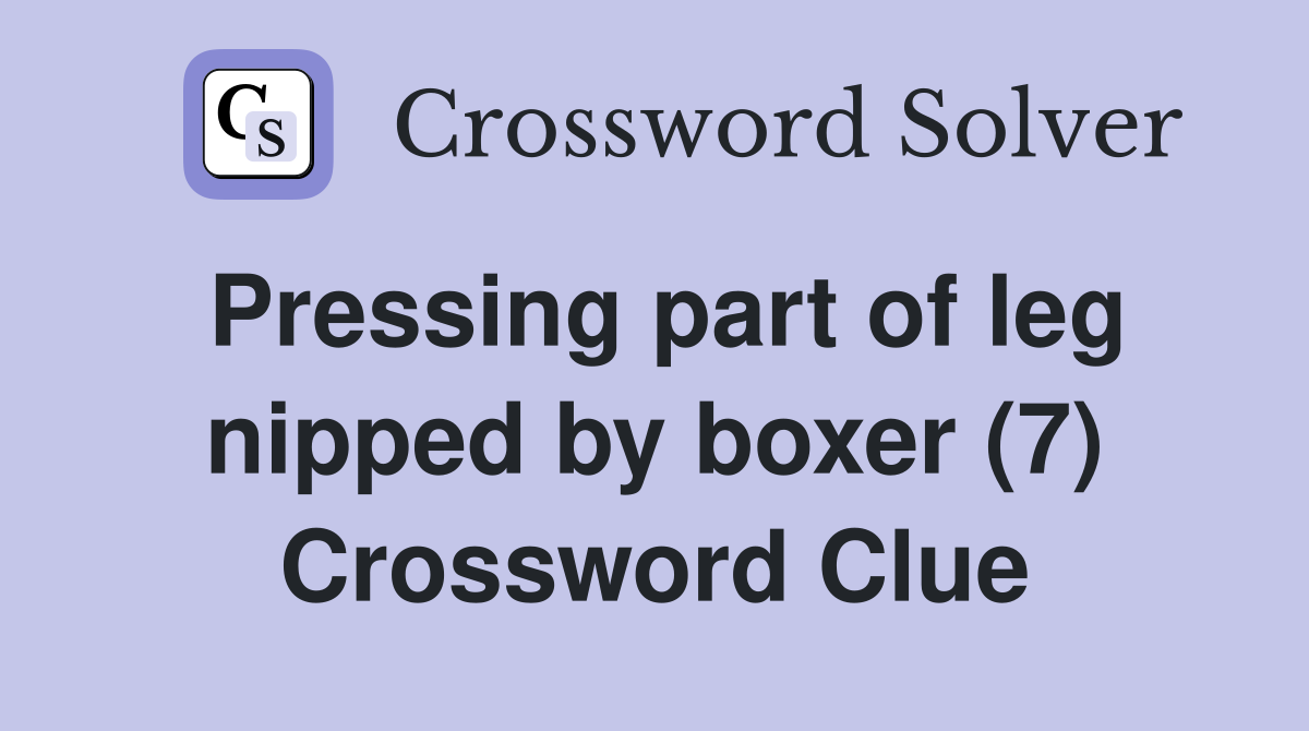 Pressing part of leg nipped by boxer (7) Crossword Clue