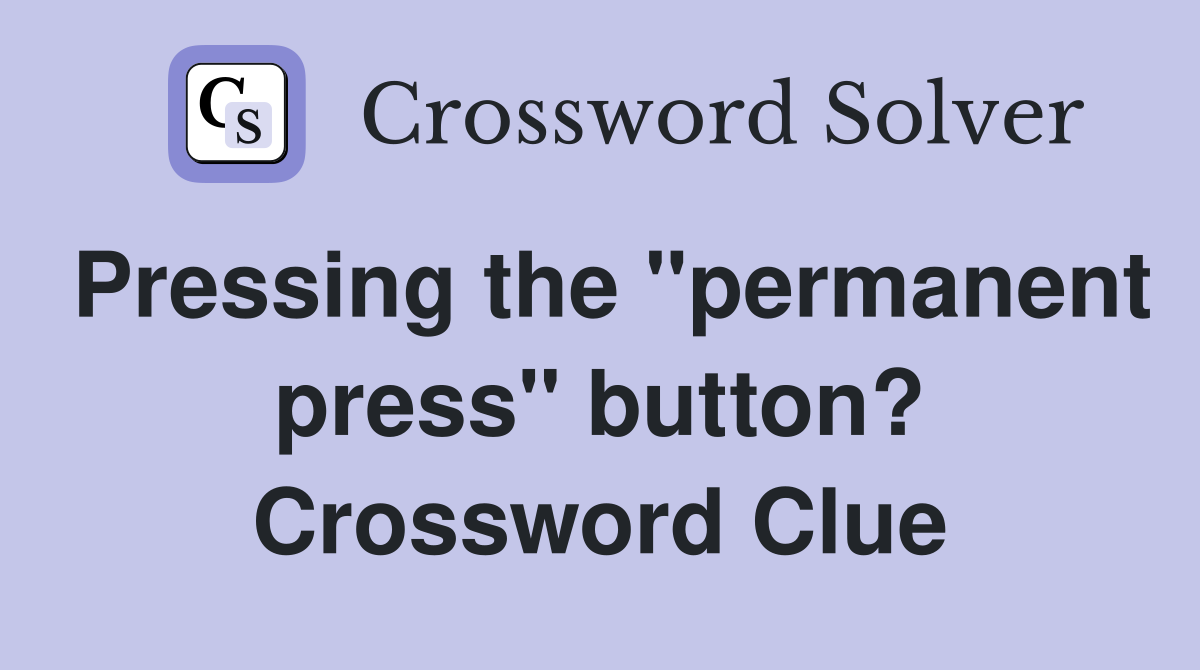 Pressing the "permanent press" button? Crossword Clue
