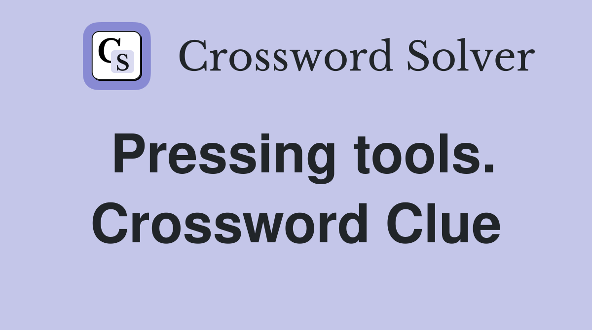 Pressing tools. Crossword Clue