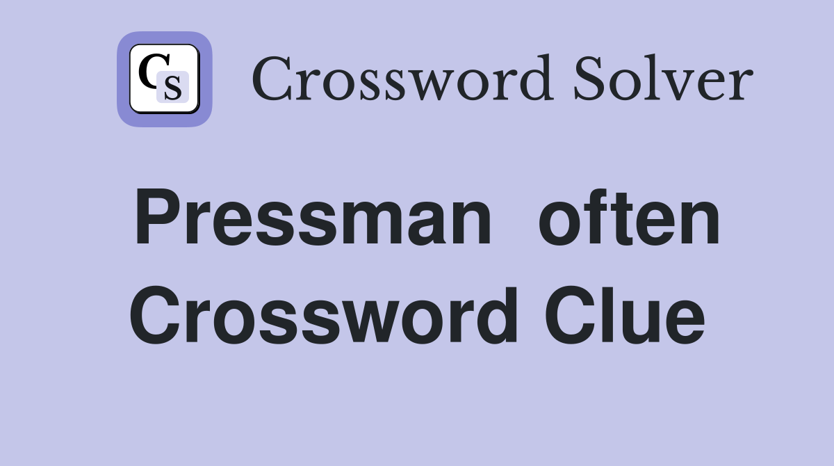 Pressman  often Crossword Clue