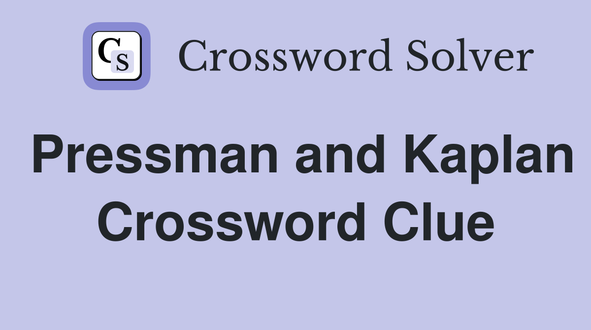 Pressman and Kaplan Crossword Clue
