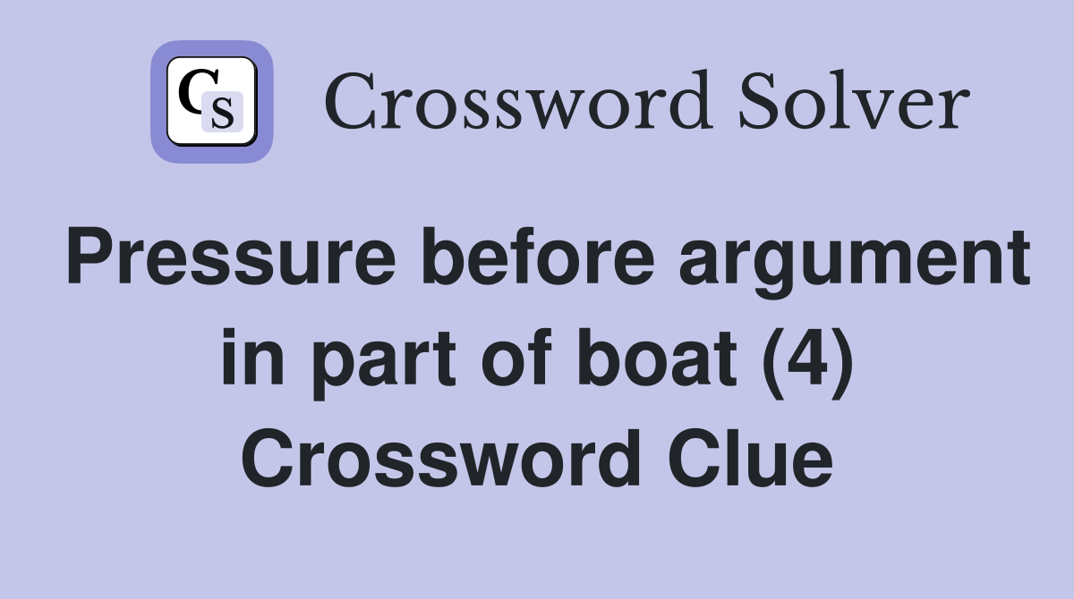 Pressure before argument in part of boat (4) Crossword Clue