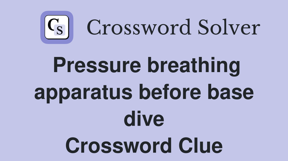 Pressure breathing apparatus before base dive Crossword Clue