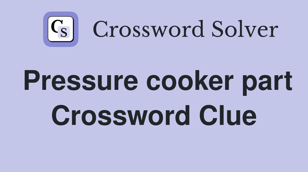 Pressure cooker part Crossword Clue