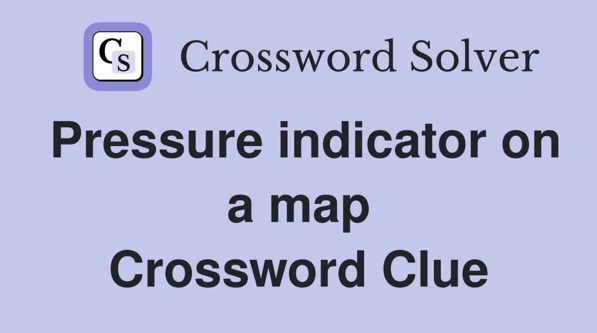 Pressure indicator on a map Crossword Clue
