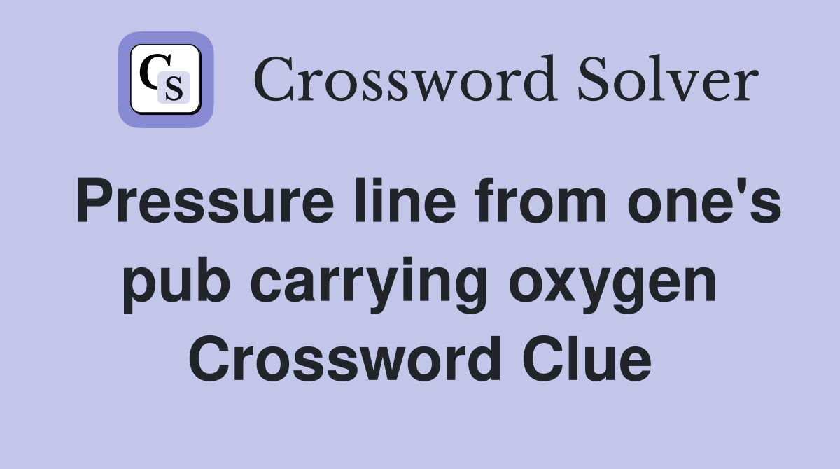Pressure line from one's pub carrying oxygen Crossword Clue