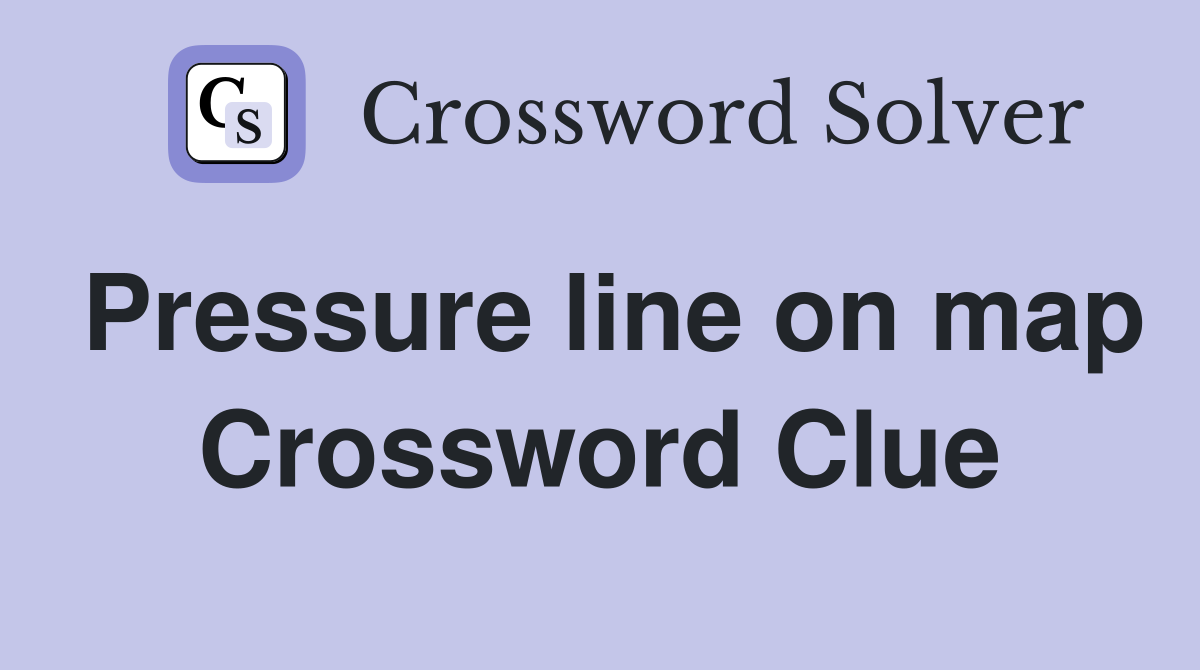 Pressure line on map Crossword Clue