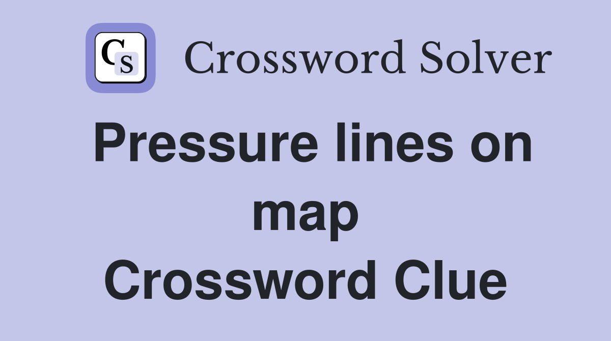 Pressure lines on map Crossword Clue