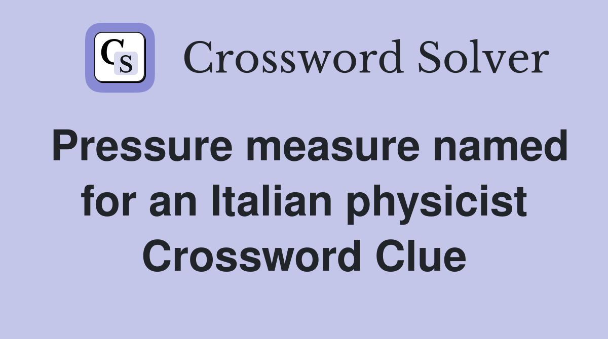 Pressure measure named for an Italian physicist Crossword Clue