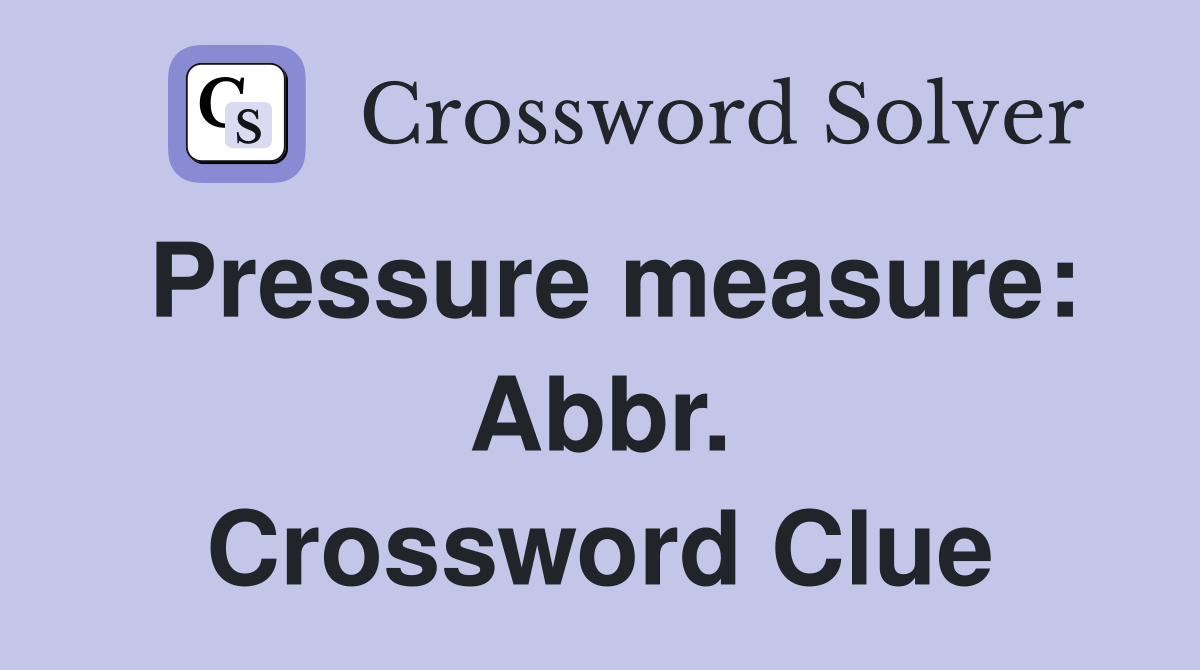 Pressure measure: Abbr. Crossword Clue