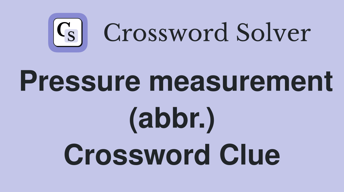 Pressure measurement (abbr.) Crossword Clue