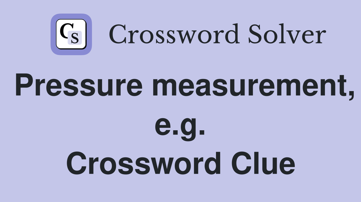 Pressure measurement, e.g. Crossword Clue