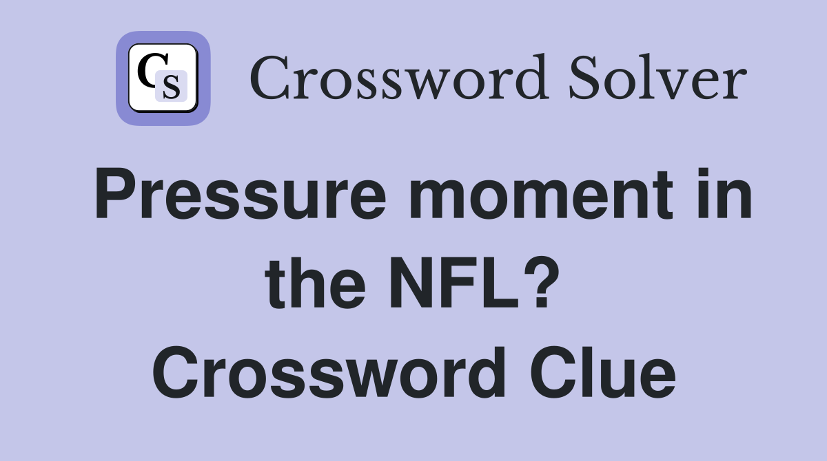 Pressure moment in the NFL? Crossword Clue