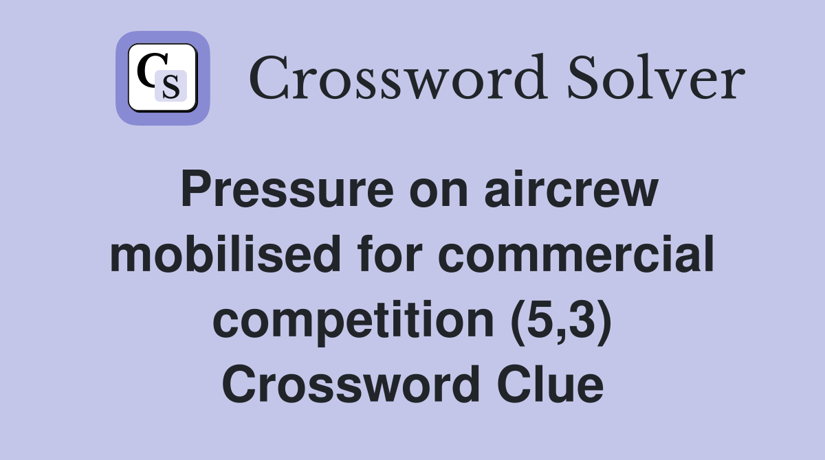 Pressure on aircrew mobilised for commercial competition (5,3) Crossword Clue