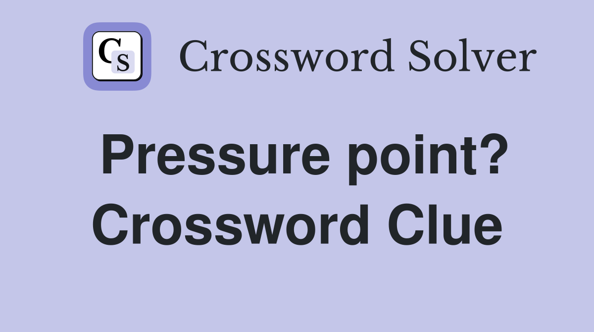 Pressure point? Crossword Clue