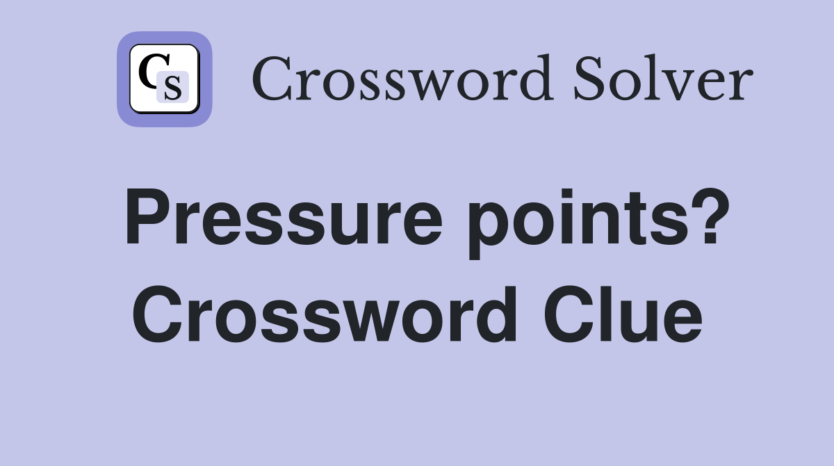 Pressure points? Crossword Clue