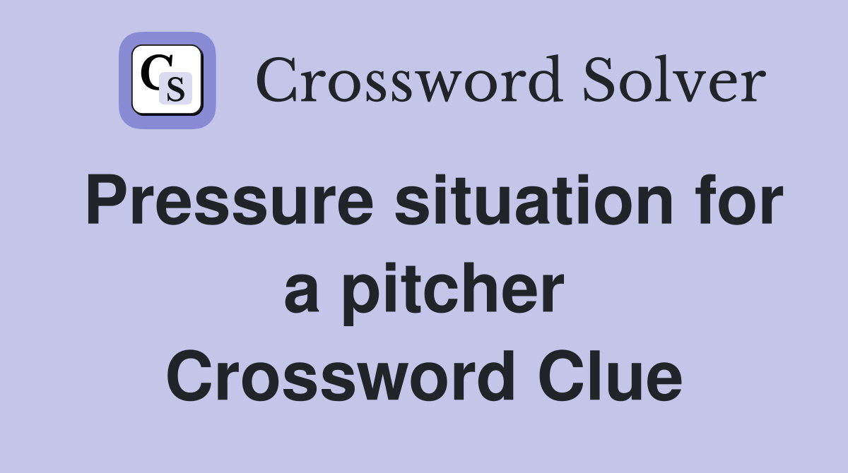 Pressure situation for a pitcher Crossword Clue