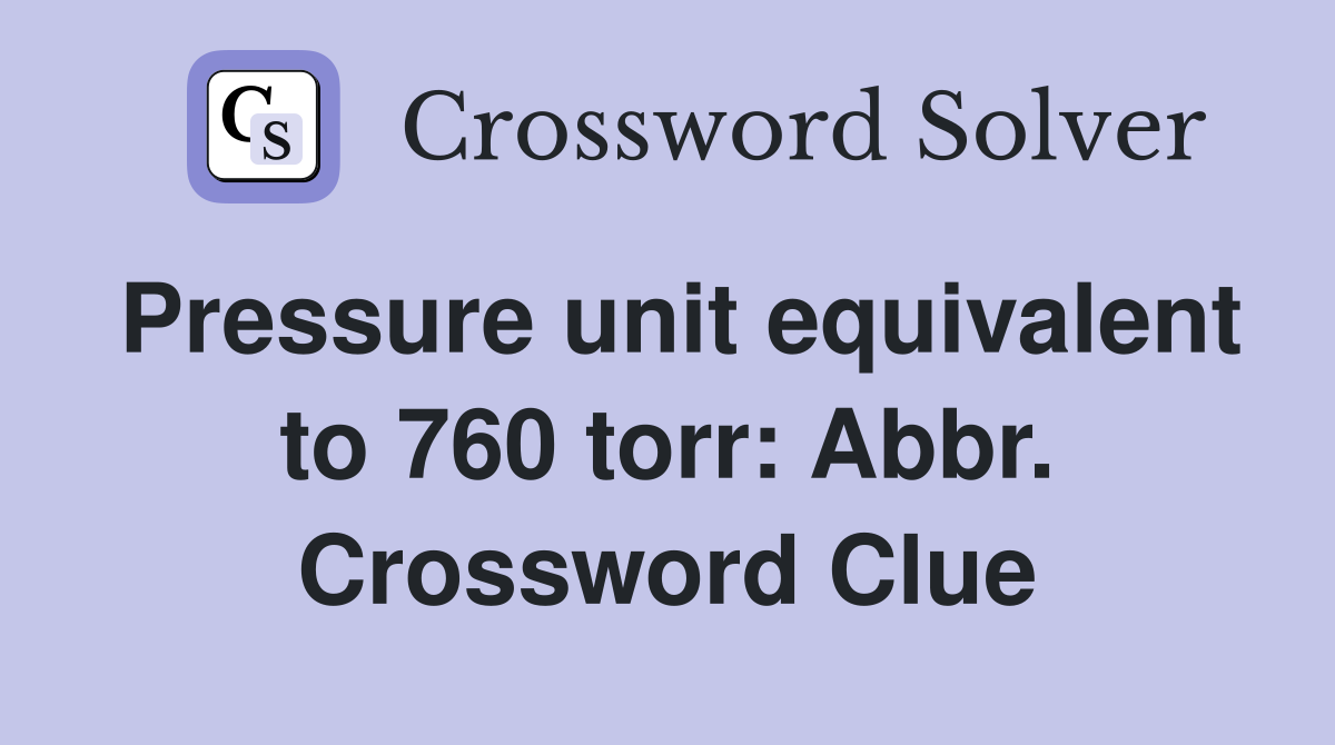 Pressure unit equivalent to 760 torr: Abbr. Crossword Clue